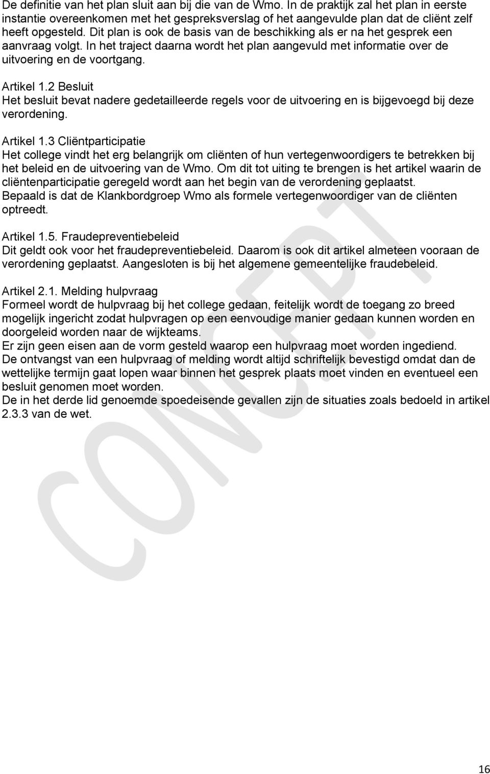 2 Besluit Het besluit bevat nadere gedetailleerde regels voor de uitvoering en is bijgevoegd bij deze verordening. Artikel 1.