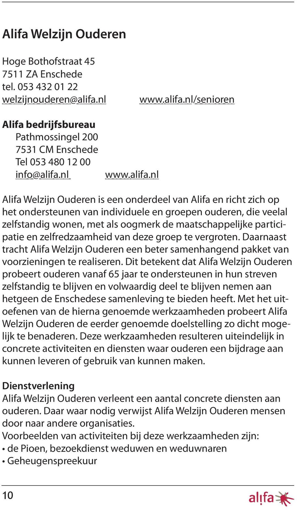 nl Alifa Welzijn Ouderen is een onderdeel van Alifa en richt zich op het ondersteunen van individuele en groepen ouderen, die veelal zelfstandig wonen, met als oogmerk de maatschappelijke