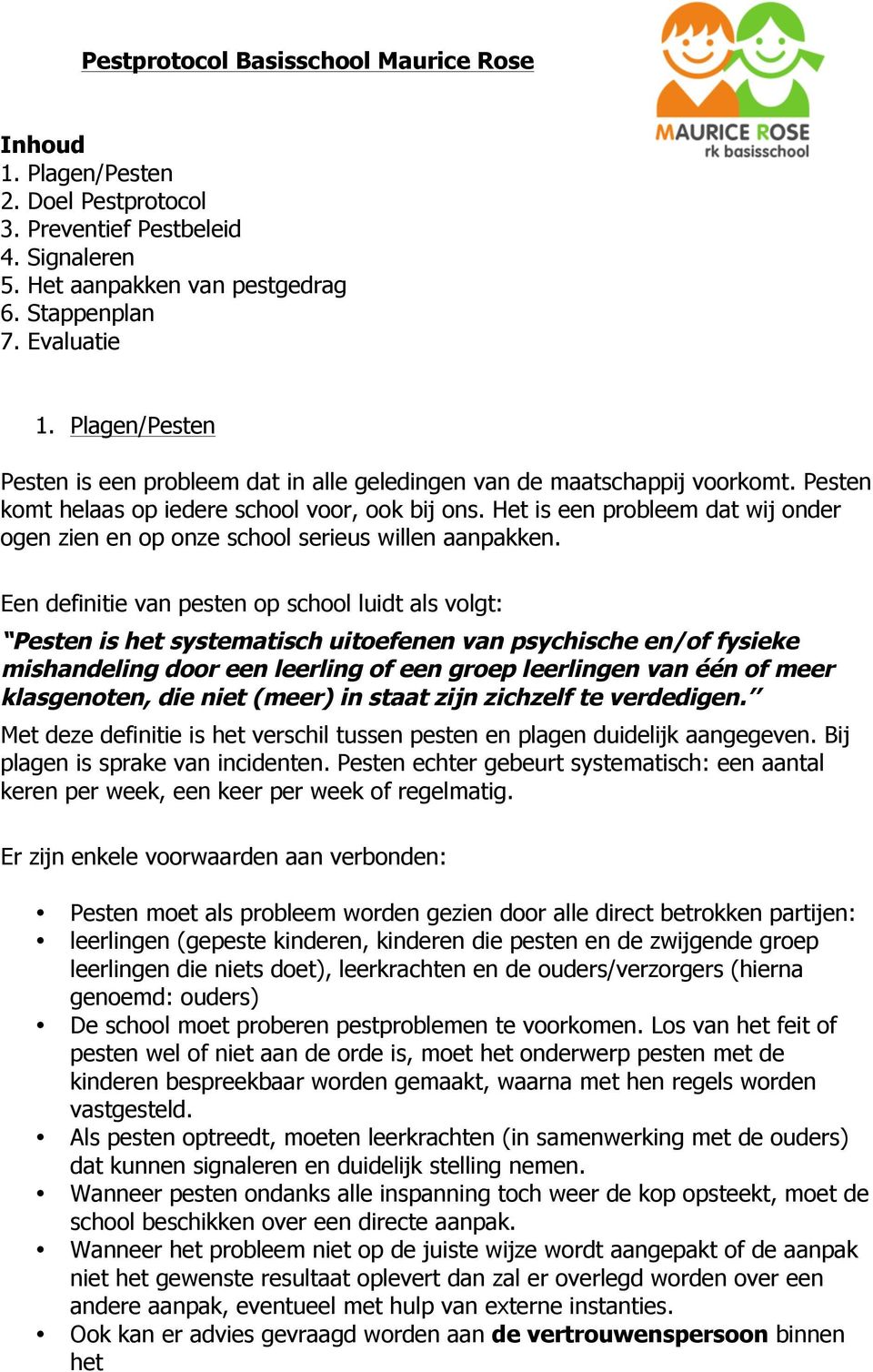 Het is een probleem dat wij onder ogen zien en op onze school serieus willen aanpakken.