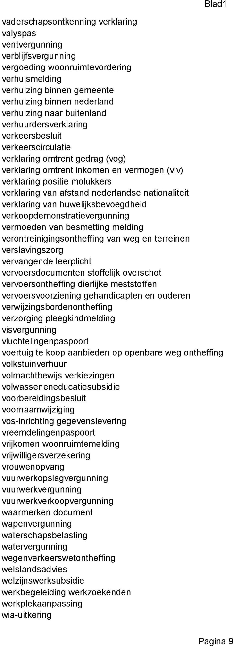nederlandse nationaliteit verklaring van huwelijksbevoegdheid verkoopdemonstratievergunning vermoeden van besmetting melding verontreinigingsontheffing van weg en terreinen verslavingszorg