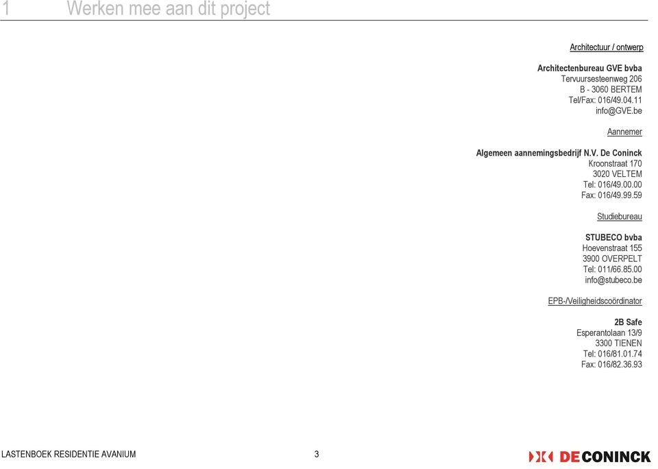 De Coninck Kroonstraat 170 3020 VELTEM Tel: 016/49.00.00 Fax: 016/49.99.