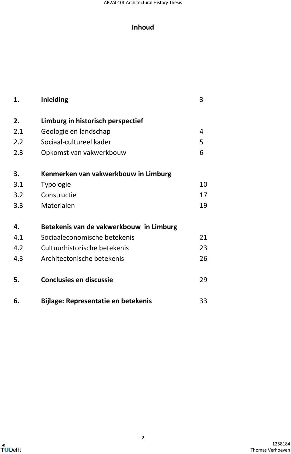 1 Typologie 10 3.2 Constructie 17 3.3 Materialen 19 4. Betekenis van de vakwerkbouw in Limburg 4.