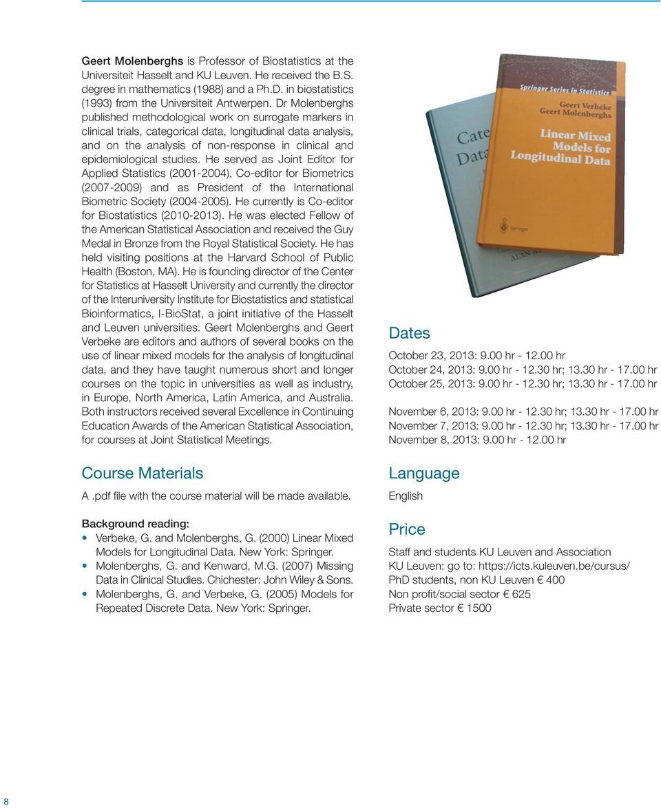 Dr Molenberghs published methodological work on surrogate markers in clinical trials, categorical data, longitudinal data analysis, and on the analysis of non-response in clinical and epidemiological