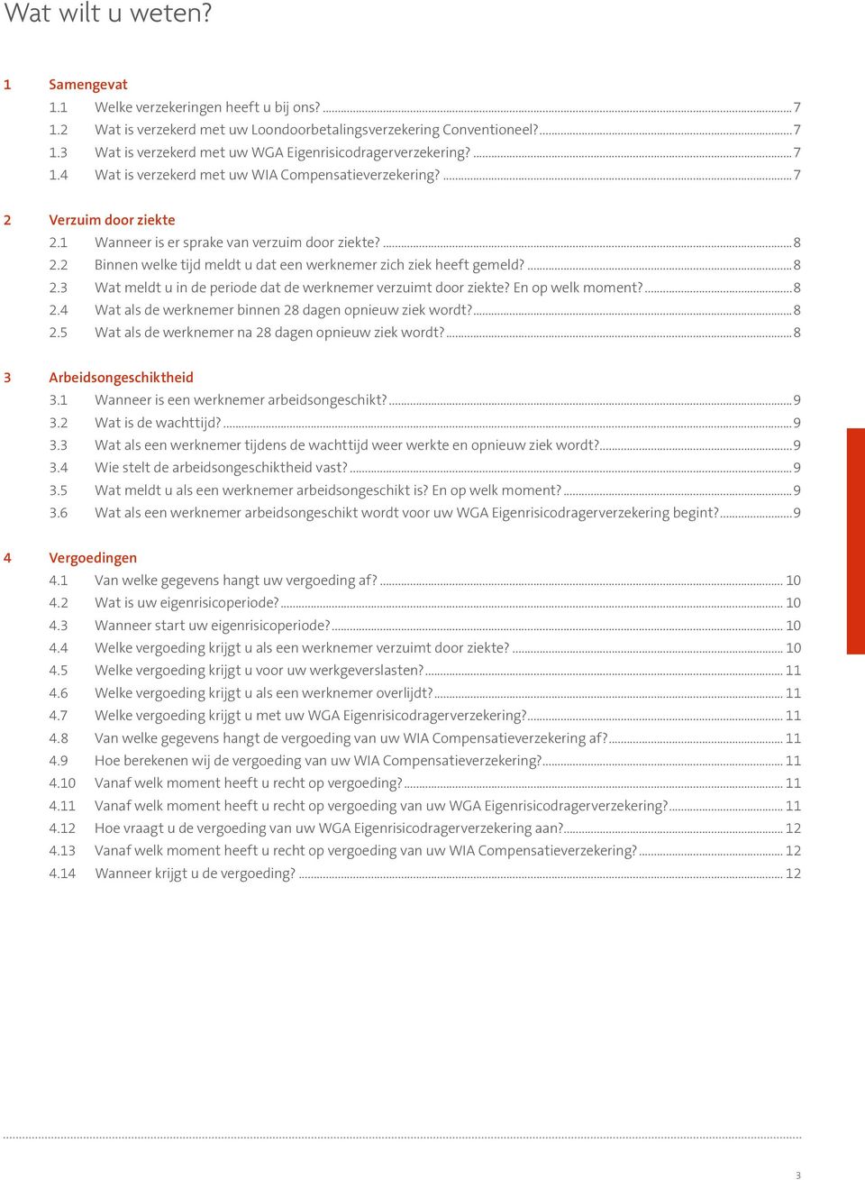 2 Binnen welke tijd meldt u dat een werknemer zich ziek heeft gemeld?...8 2.3 Wat meldt u in de periode dat de werknemer verzuimt door ziekte? En op welk moment?...8 2.4 Wat als de werknemer binnen 28 dagen opnieuw ziek wordt?