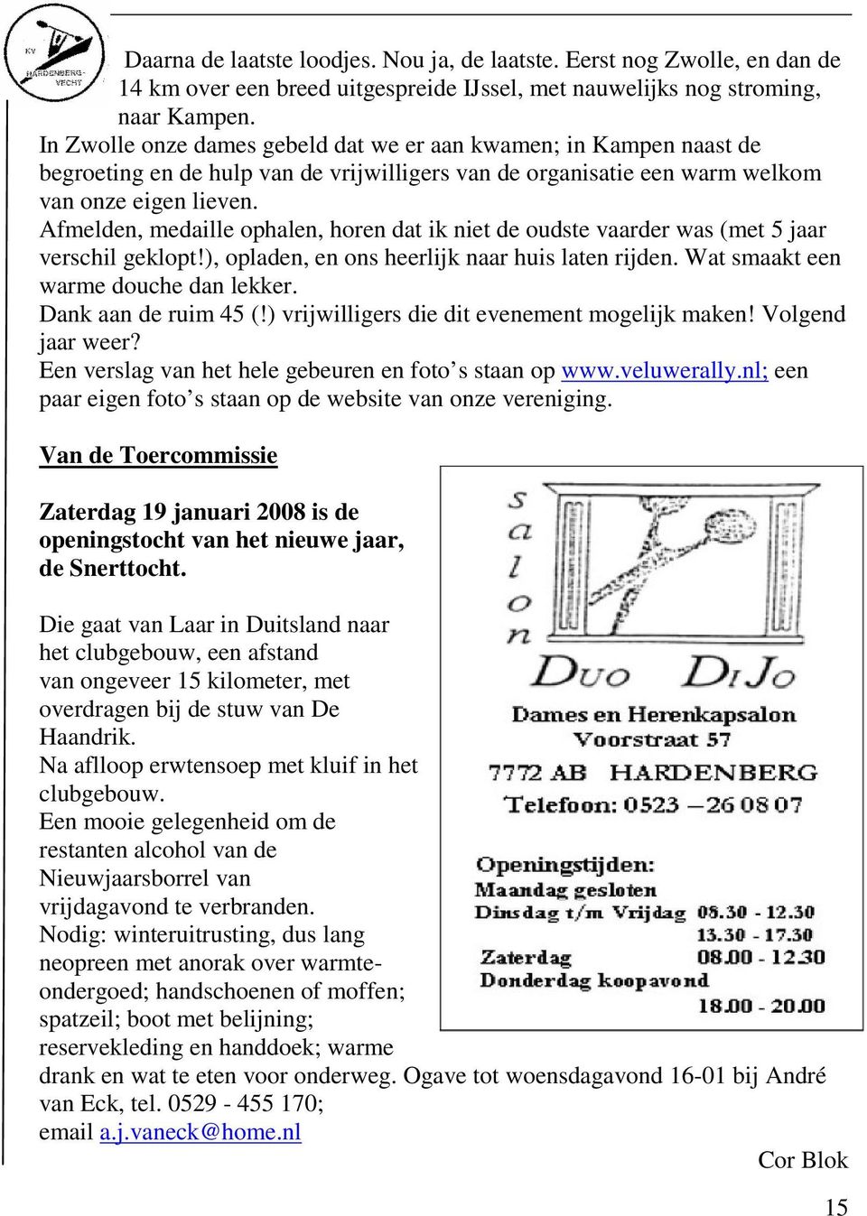 Afmelden, medaille ophalen, horen dat ik niet de oudste vaarder was (met 5 jaar verschil geklopt!), opladen, en ons heerlijk naar huis laten rijden. Wat smaakt een warme douche dan lekker.