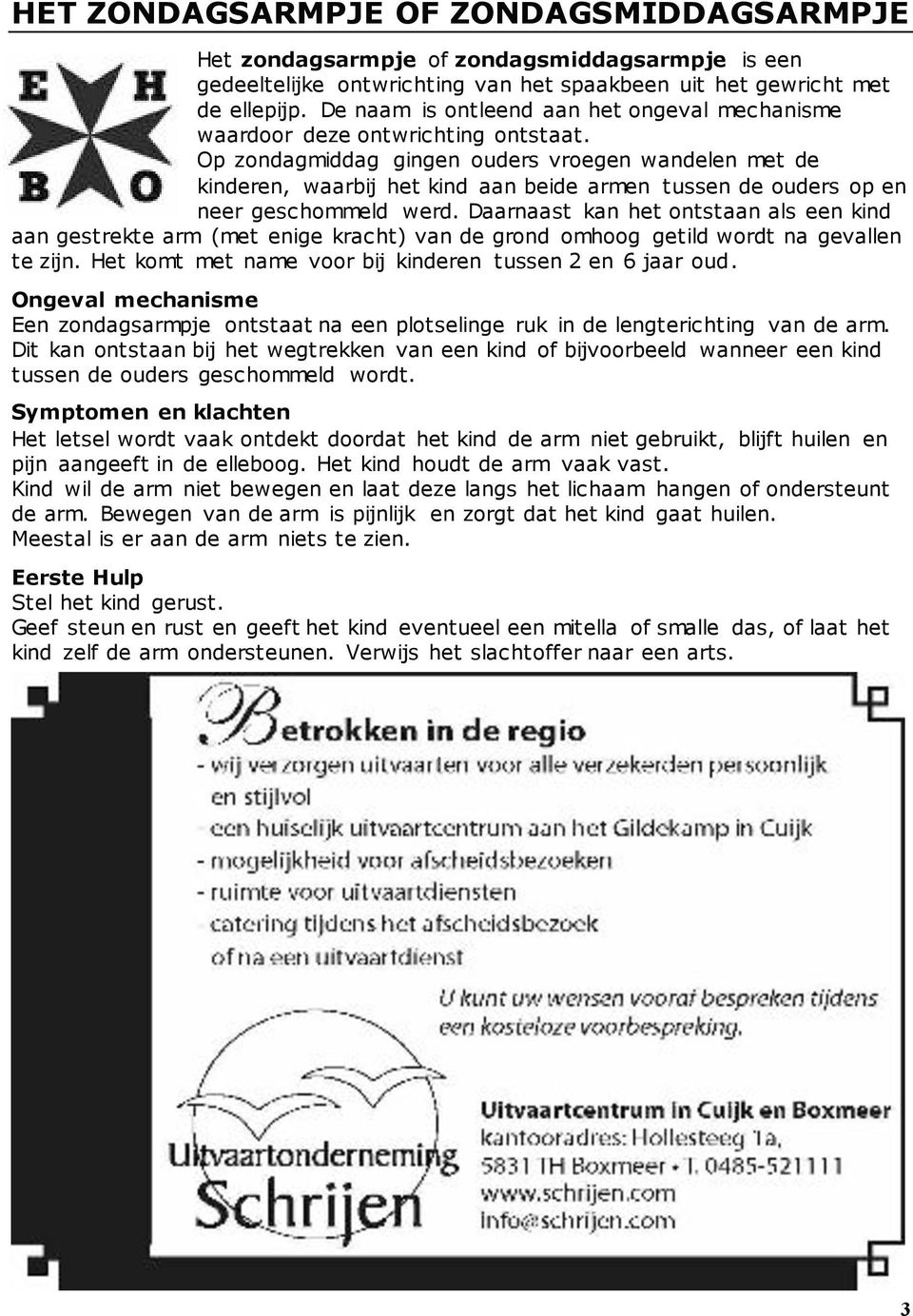 Op zondagmiddag gingen ouders vroegen wandelen met de kinderen, waarbij het kind aan beide armen tussen de ouders op en neer geschommeld werd.