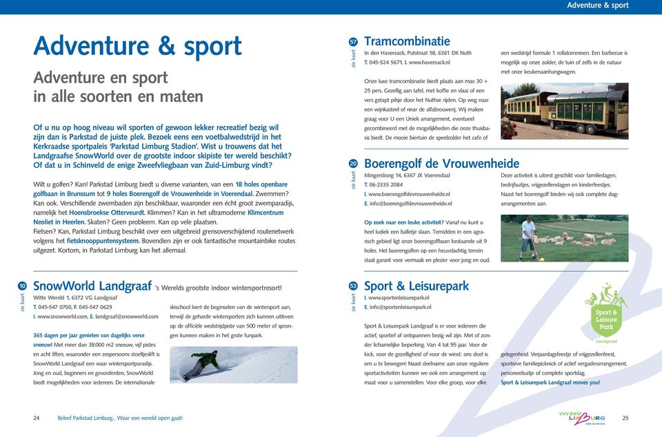 Of dat u in Schinveld de enige Zweefvliegbaan van Zuid-Limburg vindt? Wilt u golfen? Kan!