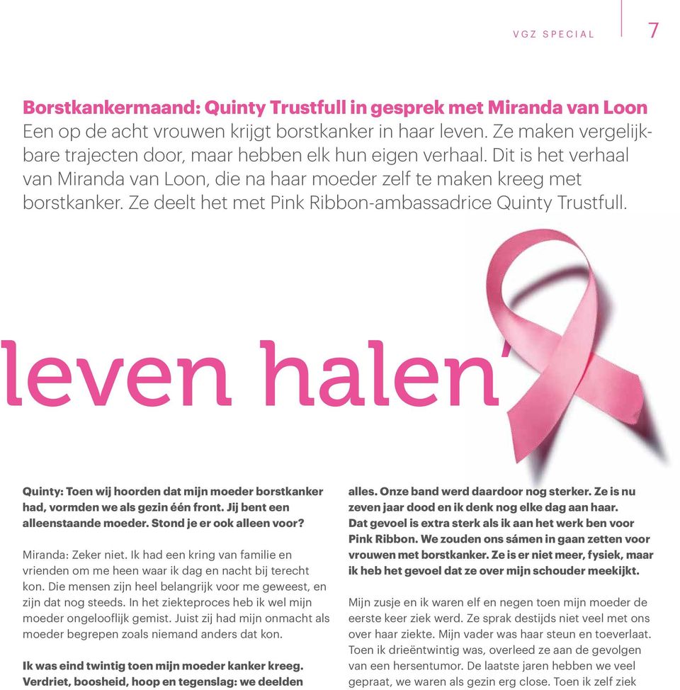 Ze deelt het met Pink Ribbon-ambassadrice Quinty Trustfull. leven halen Quinty: Toen wij hoorden dat mijn moeder borstkanker had, vormden we als gezin één front. Jij bent een alleenstaande moeder.