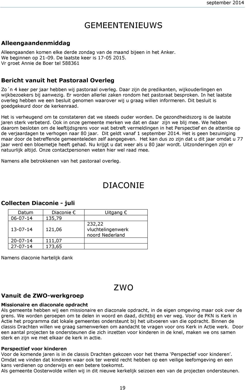 Er worden allerlei zaken rondom het pastoraat besproken. In het laatste overleg hebben we een besluit genomen waarover wij u graag willen informeren. Dit besluit is goedgekeurd door de kerkenraad.