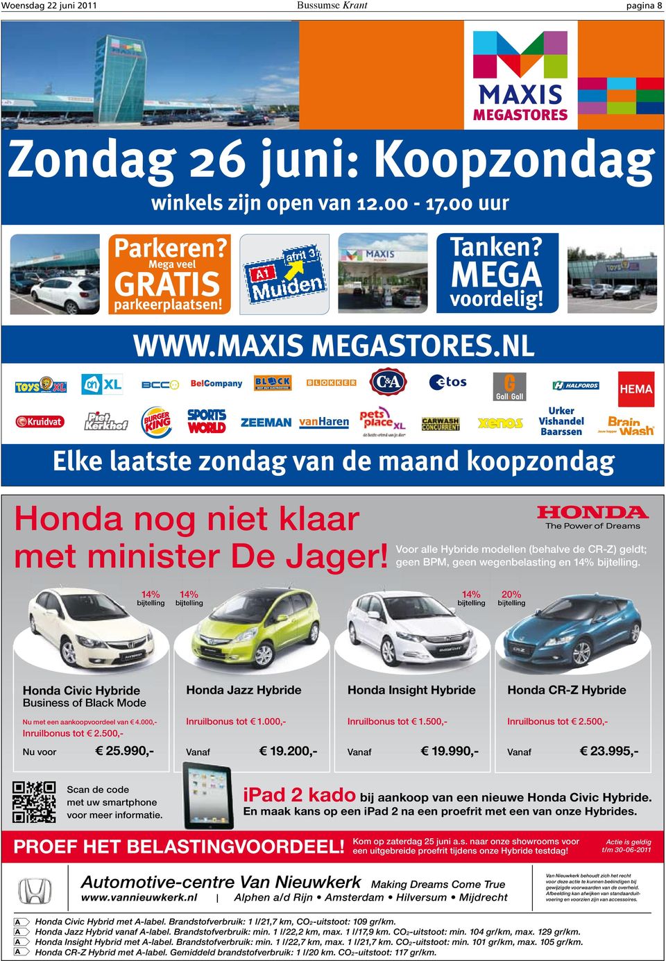 14% bijtelling 14% bijtelling 14% bijtelling 20% bijtelling Honda Civic Hybride Business of Black Mode Honda Jazz Hybride Honda Insight Hybride Honda CR-Z Hybride Nu met een aankoopvoordeel van 3 4.