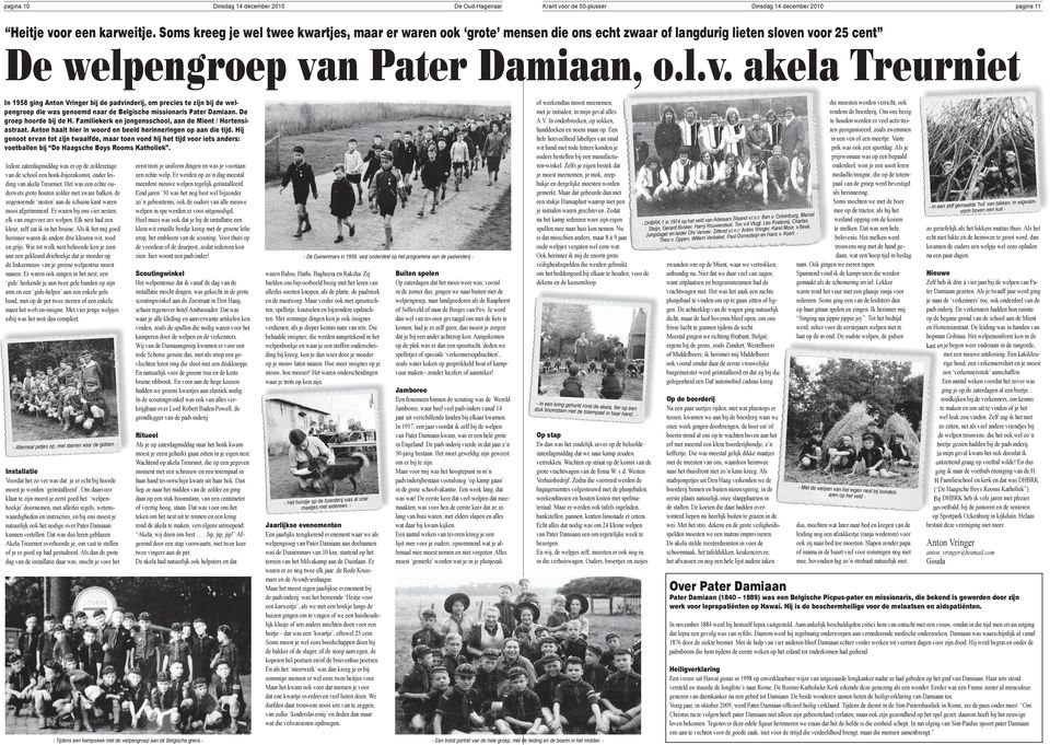 n voor 25 cent De welpengroep van Pater Damiaan, o.l.v. akela Treurniet In 1958 ging Anton Vringer bij de padvinderij, om precies te zijn bij de welpengroep die was genoemd naar de Belgische missionaris Pater Damiaan.