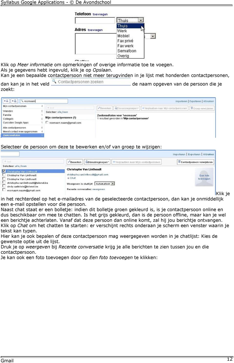 bewerken en/of van groep te wijzigen: Klik je in het rechterdeel op het e-mailadres van de geselecteerde contactpersoon, dan kan je onmiddellijk een e-mail opstellen voor die persoon.