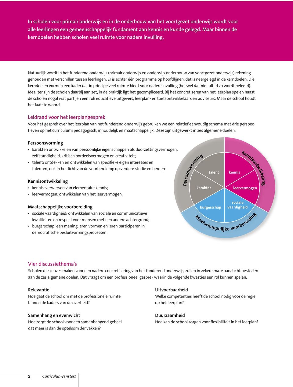 Natuurlijk wordt in het funderend onderwijs (primair onderwijs en onderwijs onderbouw van voortgezet onderwijs) rekening gehouden met verschillen tussen leerlingen.