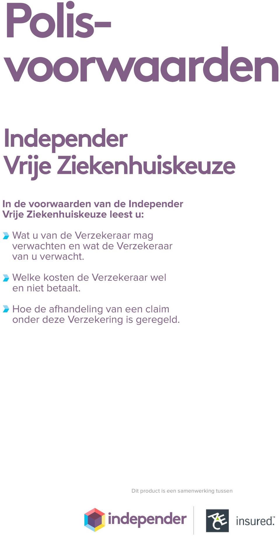 Verzekeraar van u verwacht. Welke kosten de Verzekeraar wel en niet betaalt.