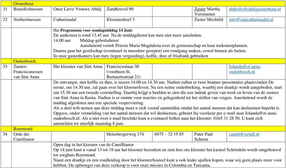 nl Oudenbosch 33 Zusters Franciscanessen van Sint Anna Roermond 34 Orde der Camilianen Het Programma voor zondagmiddag 14 Juni: De aankomst is rond 13.45 uur.