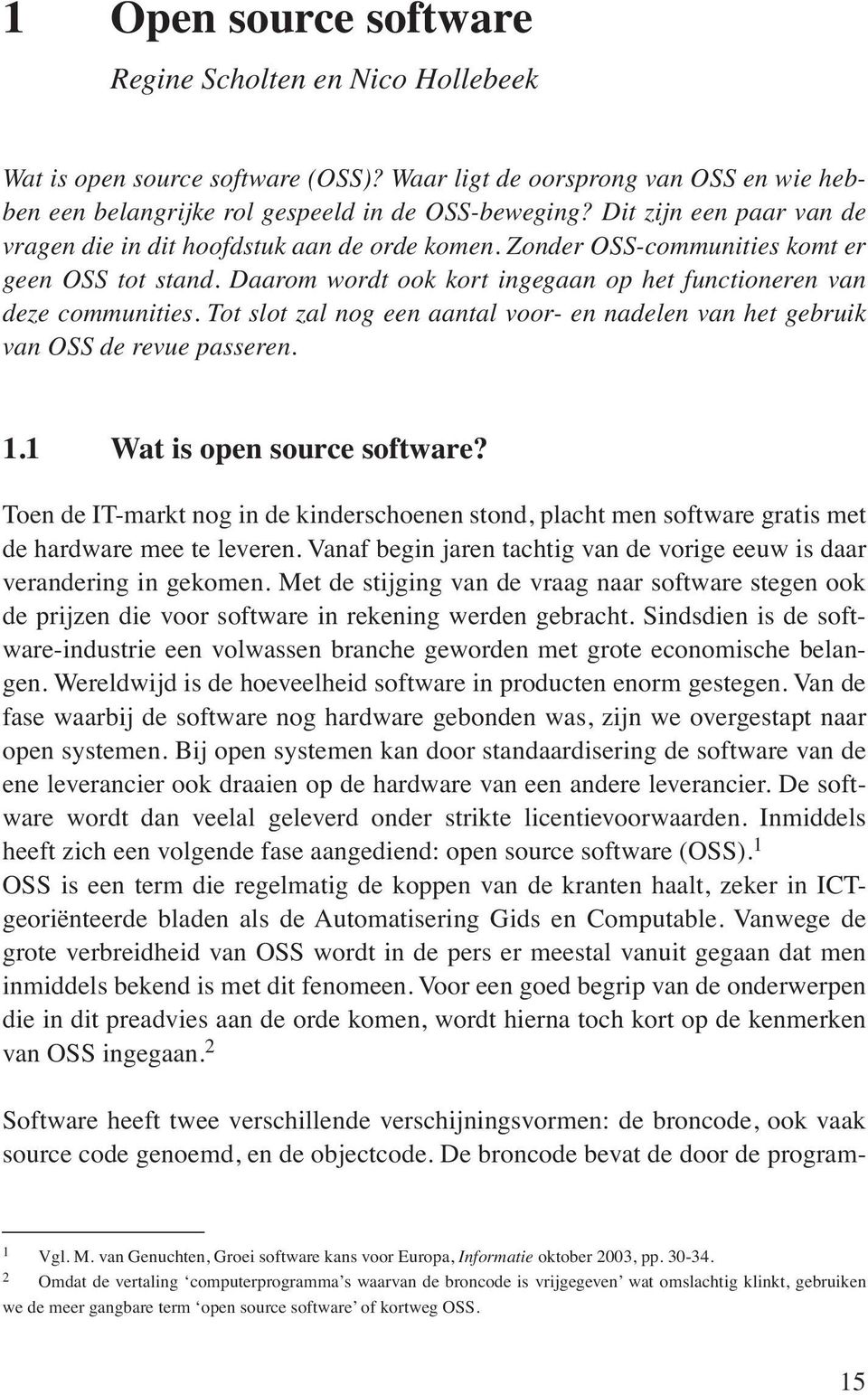 Tot slot zal nog een aantal voor- en nadelen van het gebruik van OSS de revue passeren. 1.1 Wat is open source software?