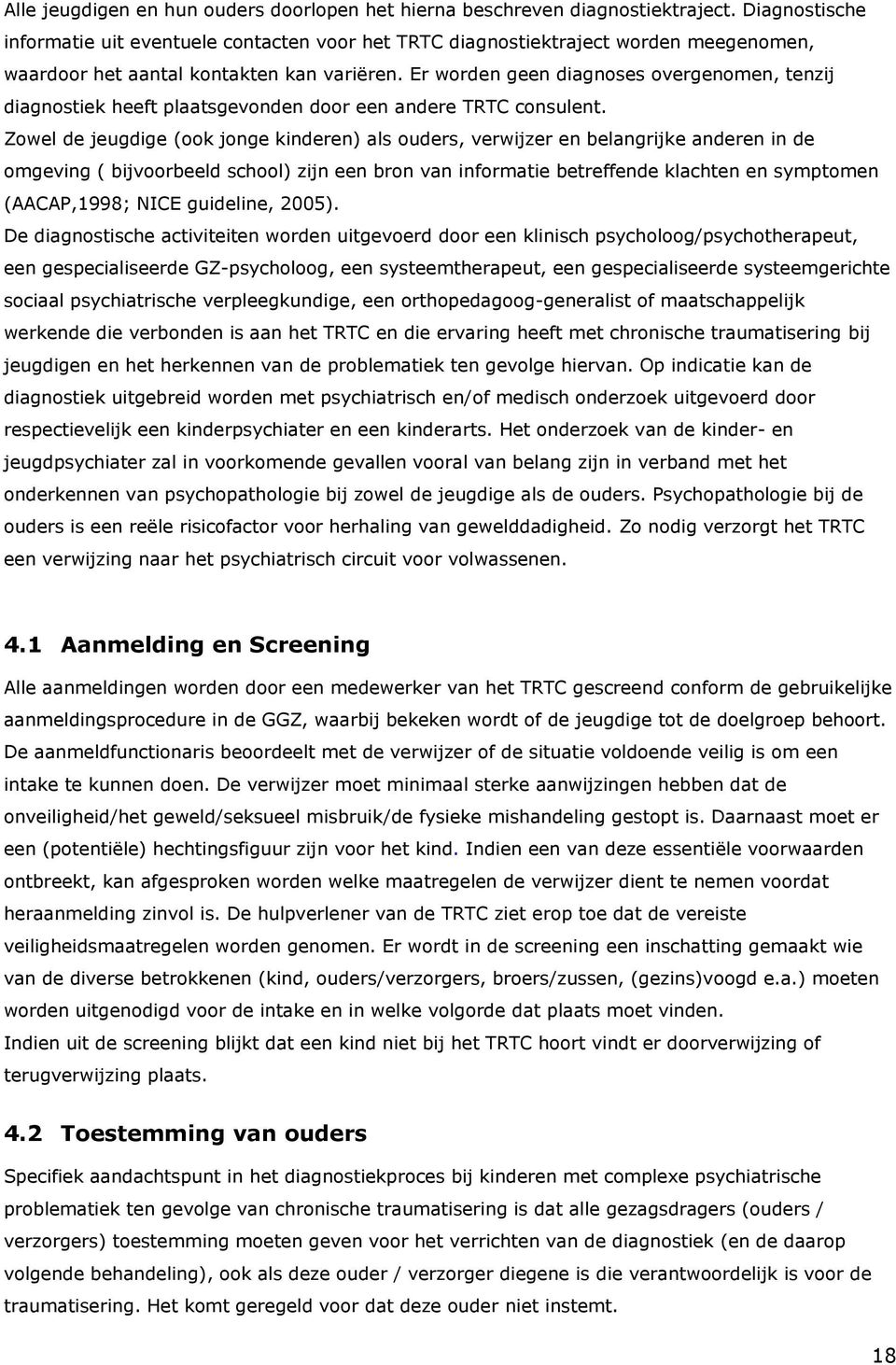 Er worden geen diagnoses overgenomen, tenzij diagnostiek heeft plaatsgevonden door een andere TRTC consulent.