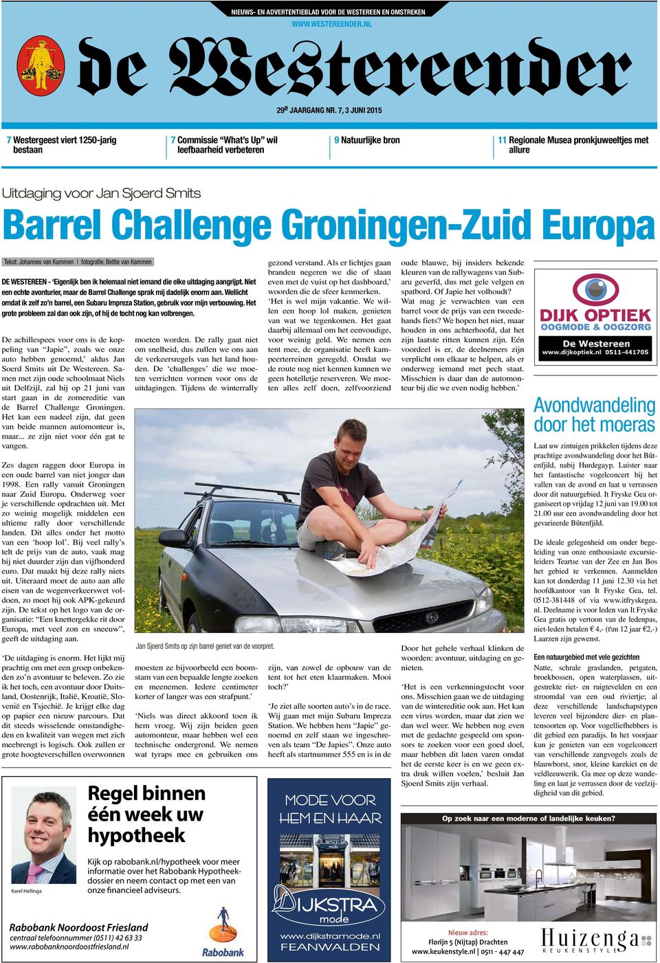 Smits Barrel Challenge Groningen-Zuid Europa Tekst: Johannes van Kammen fotografie: Bettie van Kammen DE WESTEREEN - Eigenlijk ben ik helemaal niet iemand die elke uitdaging aangrijpt.