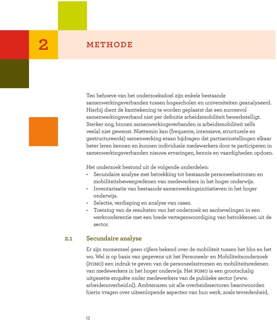 Sterker nog, binnen samenwerkingsverbanden is arbeidsmobiliteit zelfs veelal niet gewenst.