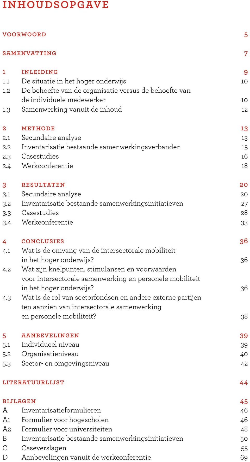 1 Secundaire analyse 20 3.2 Inventarisatie bestaande samenwerkingsinitiatieven 27 3.3 Casestudies 28 3.4 Werkconferentie 33 4 conclusies 36 4.