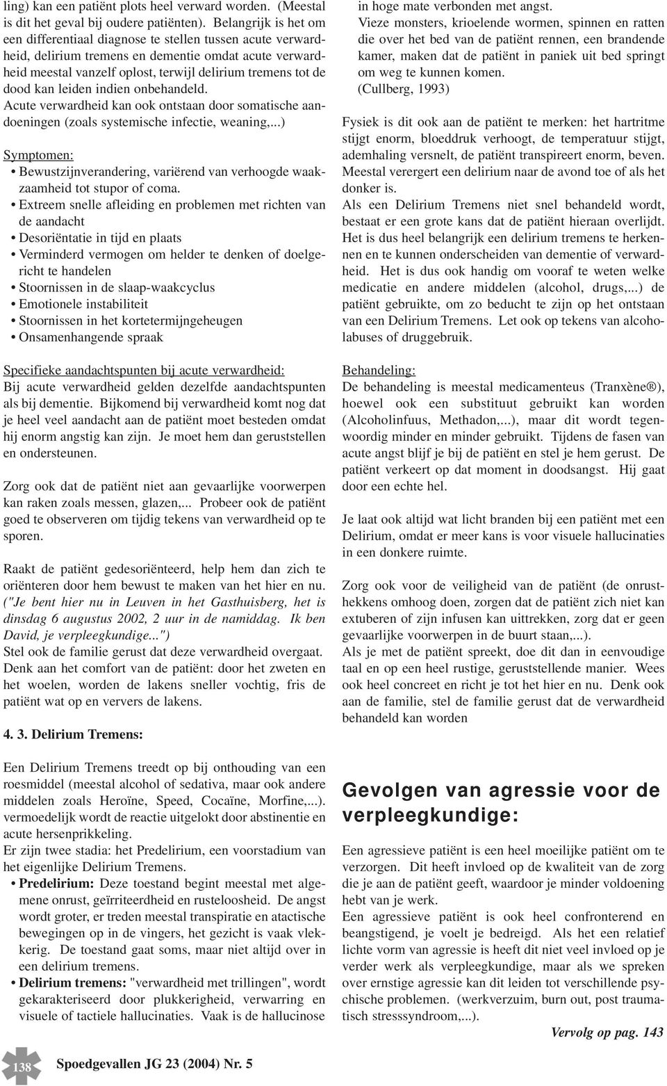 kan leiden indien onbehandeld. Acute verwardheid kan ook ontstaan door somatische aandoeningen (zoals systemische infectie, weaning,.