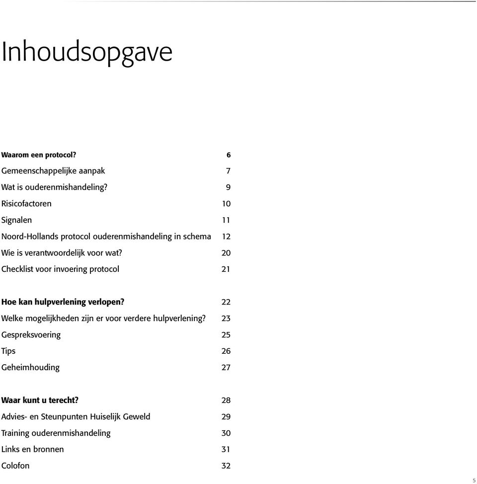 20 Checklist voor invoering protocol 21 Hoe kan hulpverlening verlopen? 22 Welke mogelijkheden zijn er voor verdere hulpverlening?