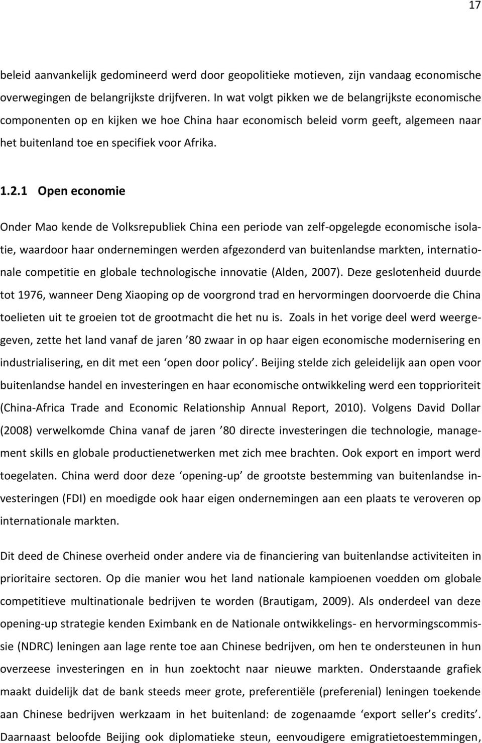 1 Open economie Onder Mao kende de Volksrepubliek China een periode van zelf-opgelegde economische isolatie, waardoor haar ondernemingen werden afgezonderd van buitenlandse markten, internationale