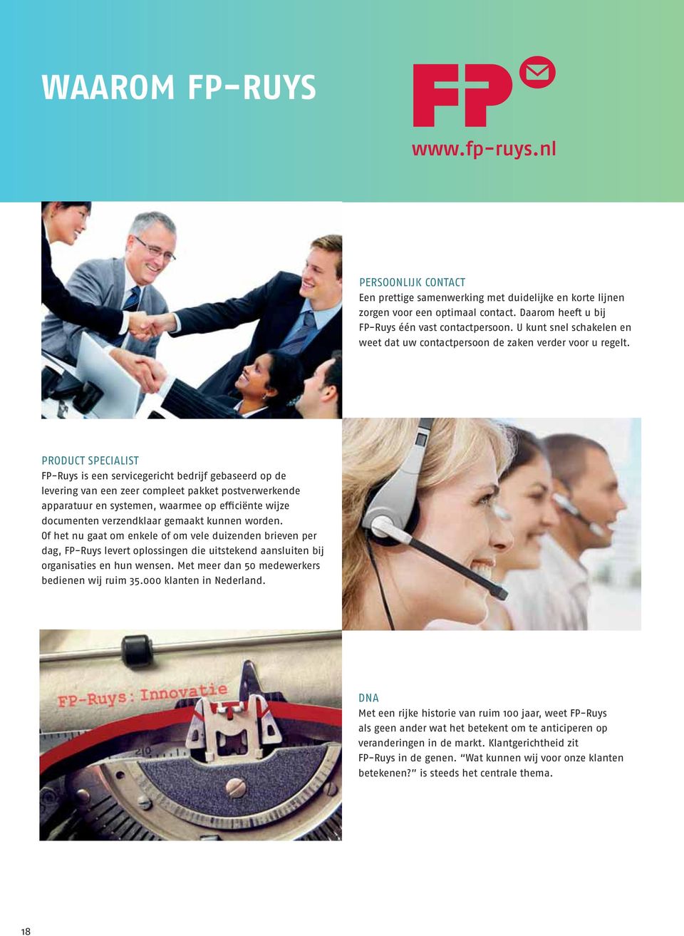 PRODUCT SPECIALIST FP-Ruys is een servicegericht bedrijf gebaseerd op de levering van een zeer compleet pakket postverwerkende apparatuur en systemen, waarmee op efficiënte wijze documenten