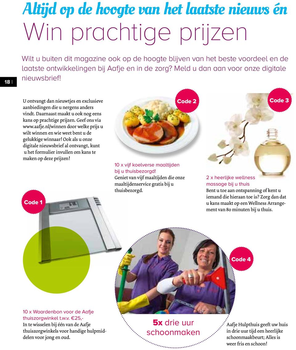 Geef ons via www.aafje.nl/winnen door welke prijs u wilt winnen en wie weet bent u de gelukkige winnaar!
