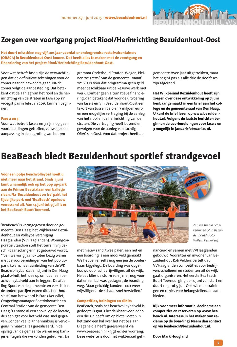 Dat heeft alles te maken met de voortgang en financiering van het project Riool/Herinrichting Bezuidenhout-Oost.