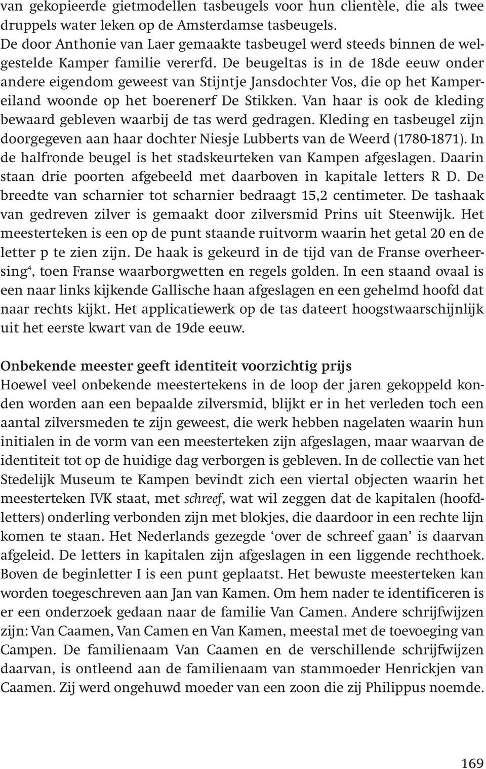 De beugeltas is in de 18de eeuw onder andere eigendom geweest van Stijntje Jansdochter Vos, die op het Kamper - eiland woonde op het boerenerf De Stikken.