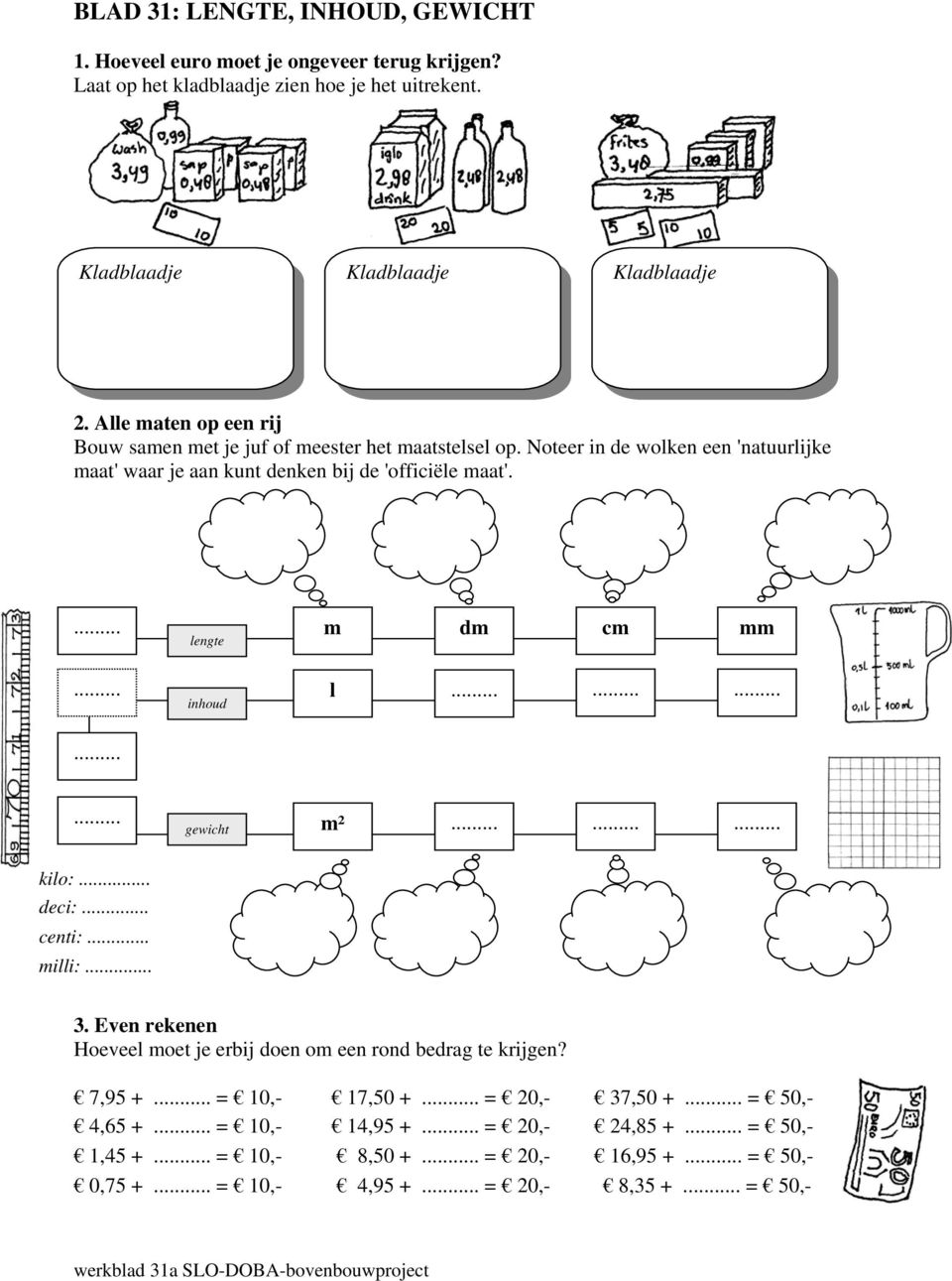 ... lengte m dm cm mm... l............ inhoud... m²......... kilo:... deci:... centi:... milli:... gewicht 3.