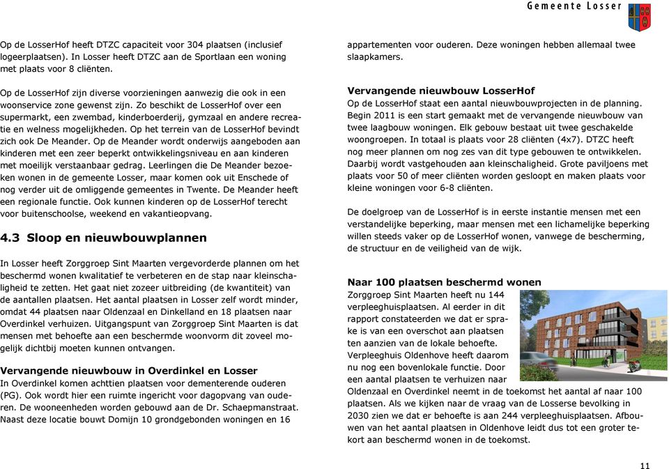 Zo beschikt de LosserHof over een supermarkt, een zwembad, kinderboerderij, gymzaal en andere recreatie en welness mogelijkheden. Op het terrein van de LosserHof bevindt zich ook De Meander.