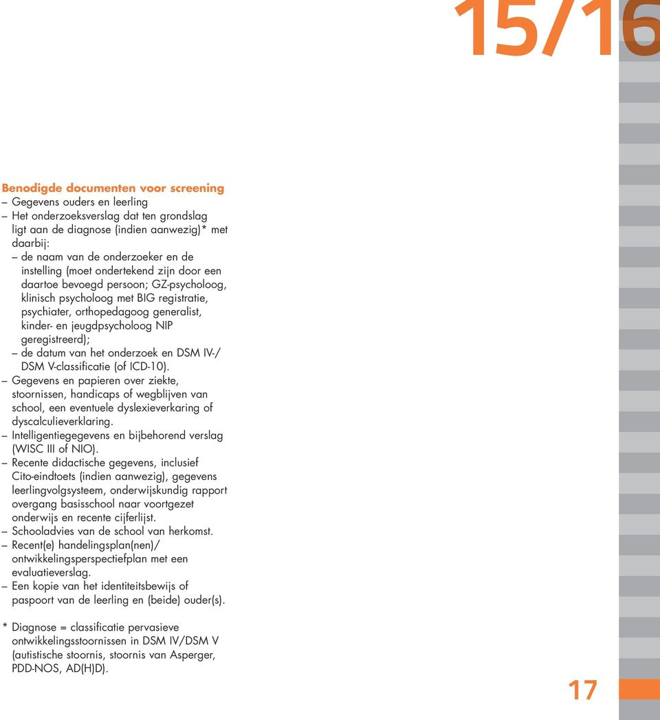 geregistreerd); de datum van het onderzoek en DSM IV-/ DSM V-classificatie (of ICD-10).