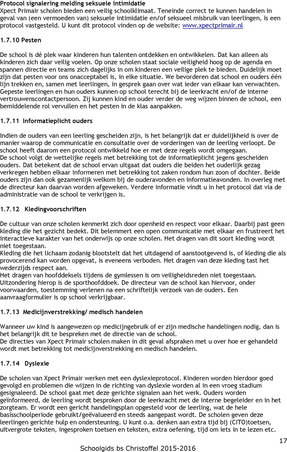 U kunt dit protocol vinden op de website: www.xpectprimair.nl 1.7.10 Pesten De school is dé plek waar kinderen hun talenten ontdekken en ontwikkelen.