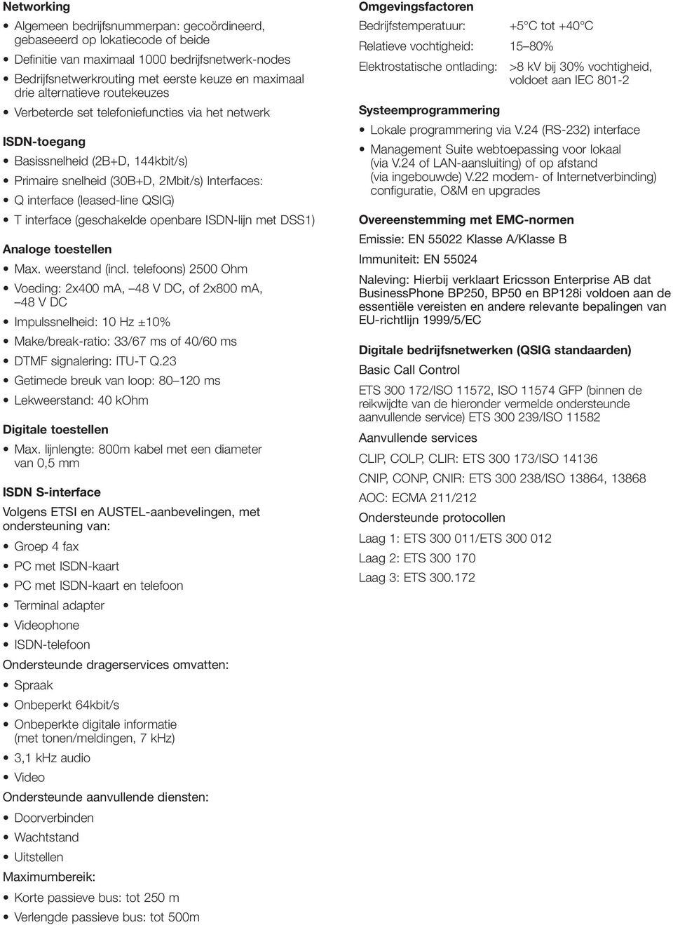 interface (geschakelde openbare ISDN-lijn met DSS1) Analoge toestellen Max. weerstand (incl.