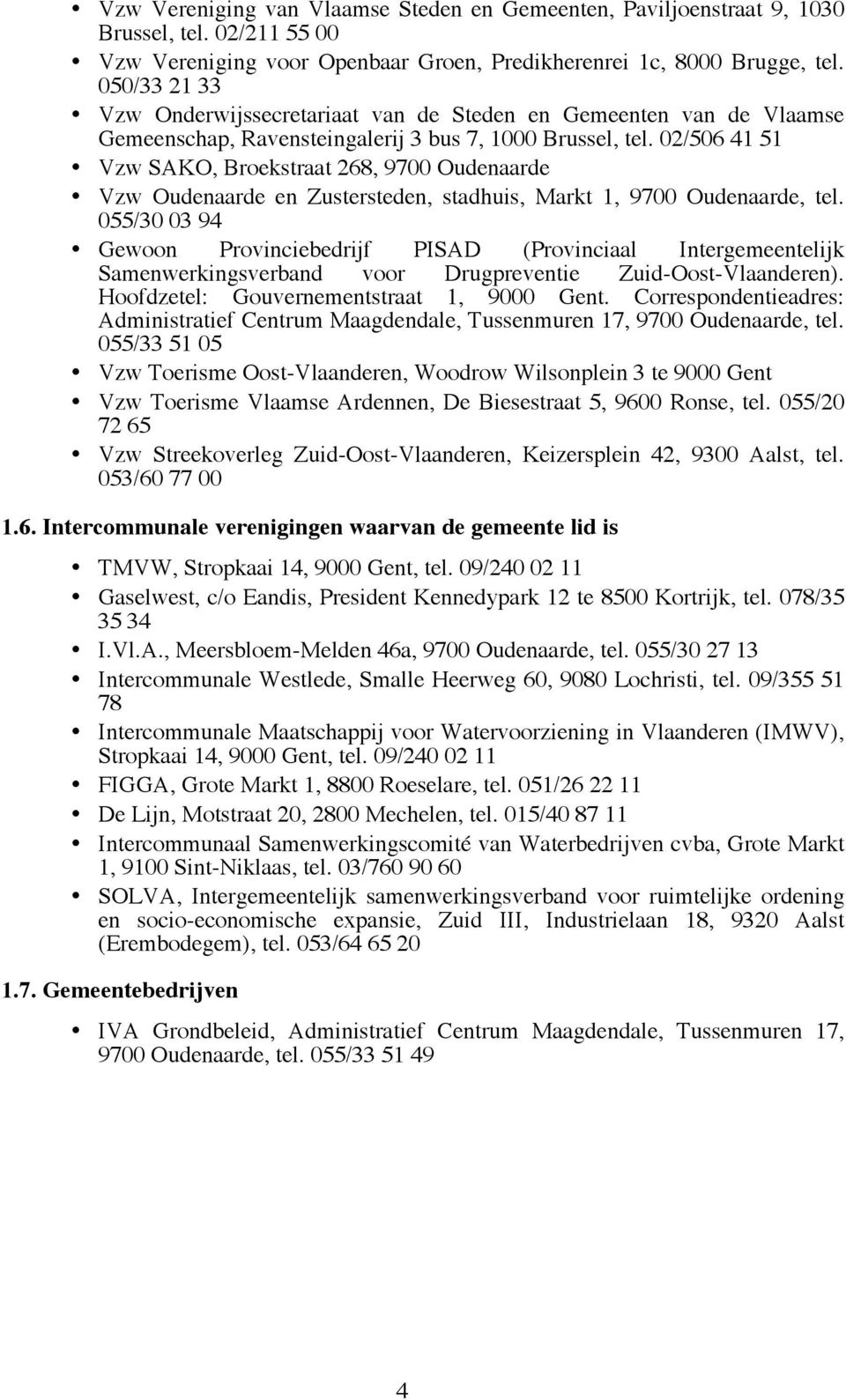 02/506 41 51 Vzw SAKO, Broekstraat 268, 9700 Oudenaarde Vzw Oudenaarde en Zustersteden, stadhuis, Markt 1, 9700 Oudenaarde, tel.