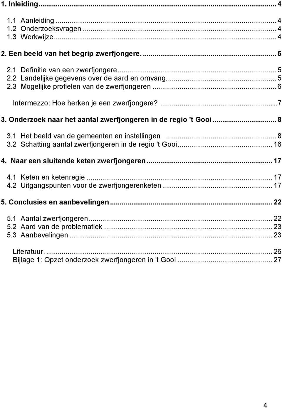 1 Het beeld van de gemeenten en instellingen... 8 3.2 Schatting aantal zwerfjongeren in de regio 't Gooi... 16 4. Naar een sluitende keten zwerfjongeren... 17 4.