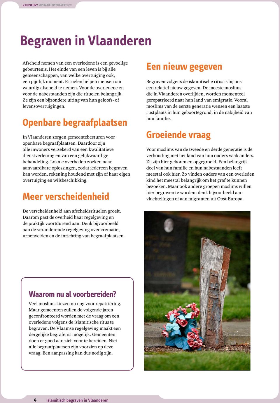 Openbare begraafplaatsen In Vlaanderen zorgen gemeentebesturen voor openbare begraafplaatsen.
