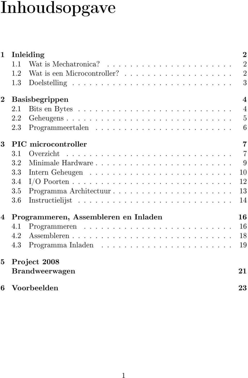 ....................... 9 3.3 Intern Geheugen......................... 10 3.4 I/O Poorten............................ 12 3.5 Programma Architectuur..................... 13 3.6 Instructielijst.