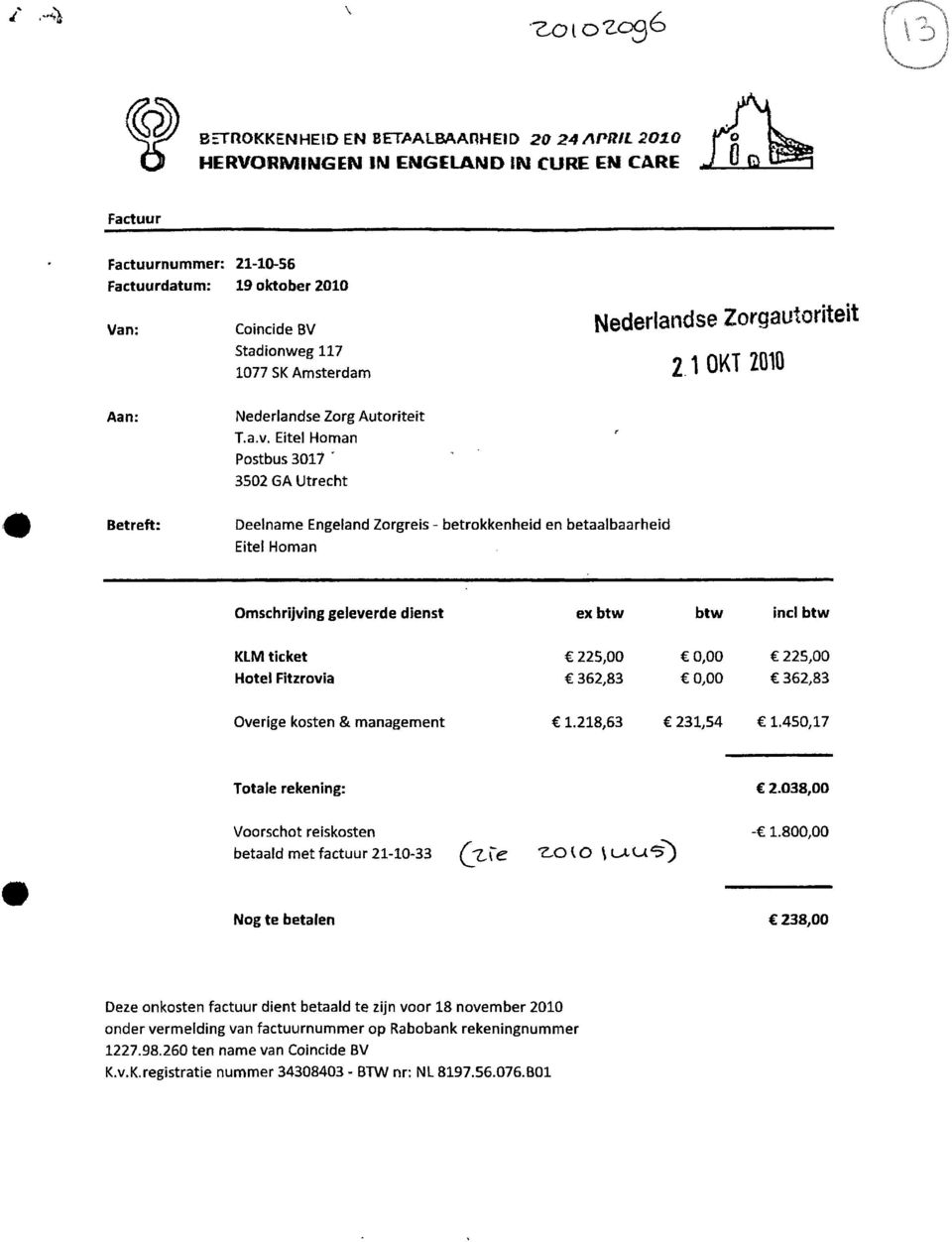 Eitel Homan Postbus30l7 " 3502 6A Utrecht Betreft: Deelname Engeland Zorgreis - betrokkenheid en betaalbaarheid Eitel Homan Omschrijving geleverde dienst ex btw btw incl btw KLM ticket Hotel