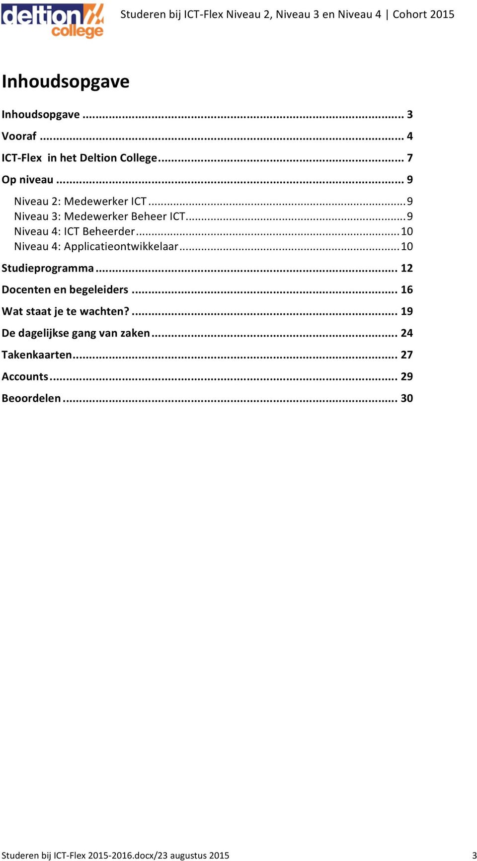 .. 10 Niveau 4: Applicatieontwikkelaar... 10 Studieprogramma... 12 Docenten en begeleiders.