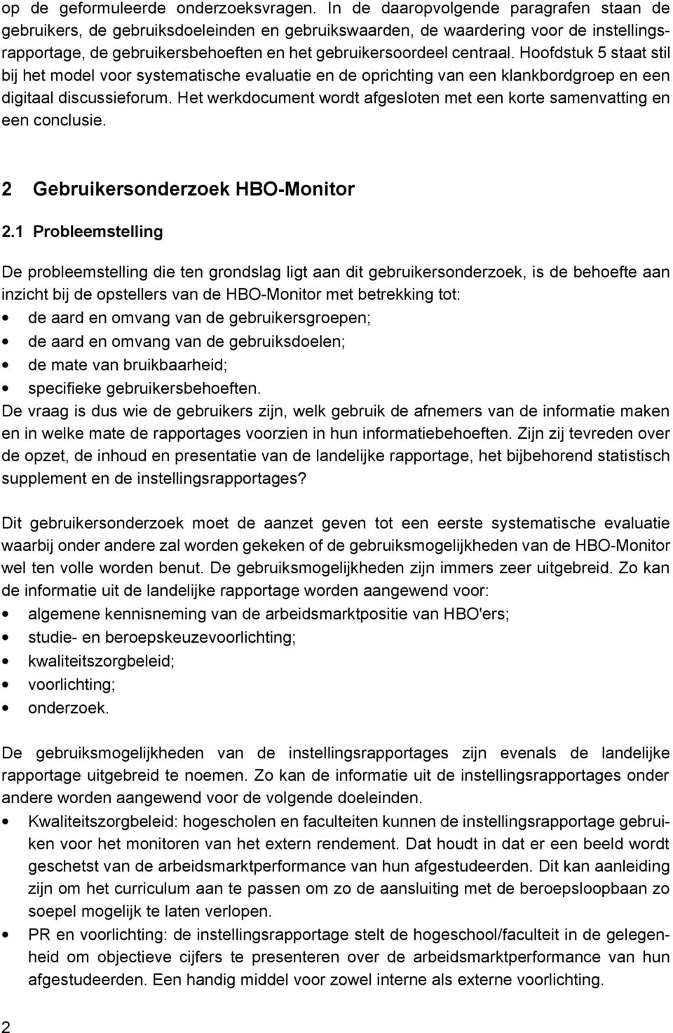 Hoofdstuk 5 staat stil bij het model voor systematische evaluatie en de oprichting van een klankbordgroep en een digitaal discussieforum.