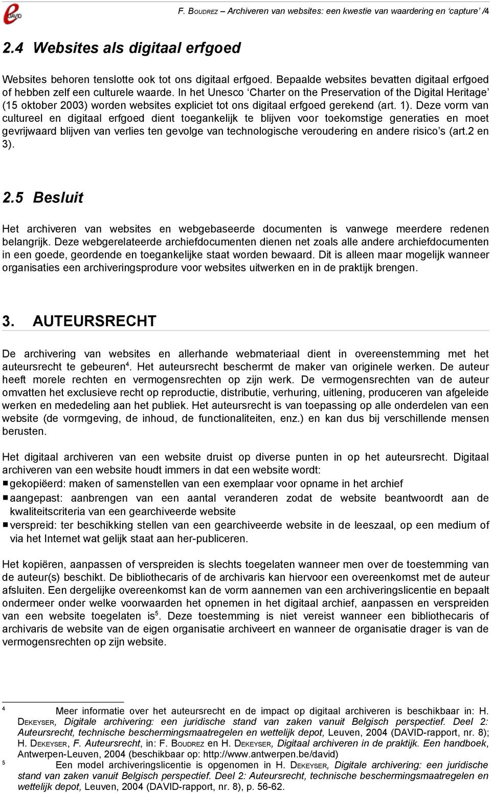 In het Unesco Charter on the Preservation of the Digital Heritage (15 oktober 2003) worden websites expliciet tot ons digitaal erfgoed gerekend (art. 1).