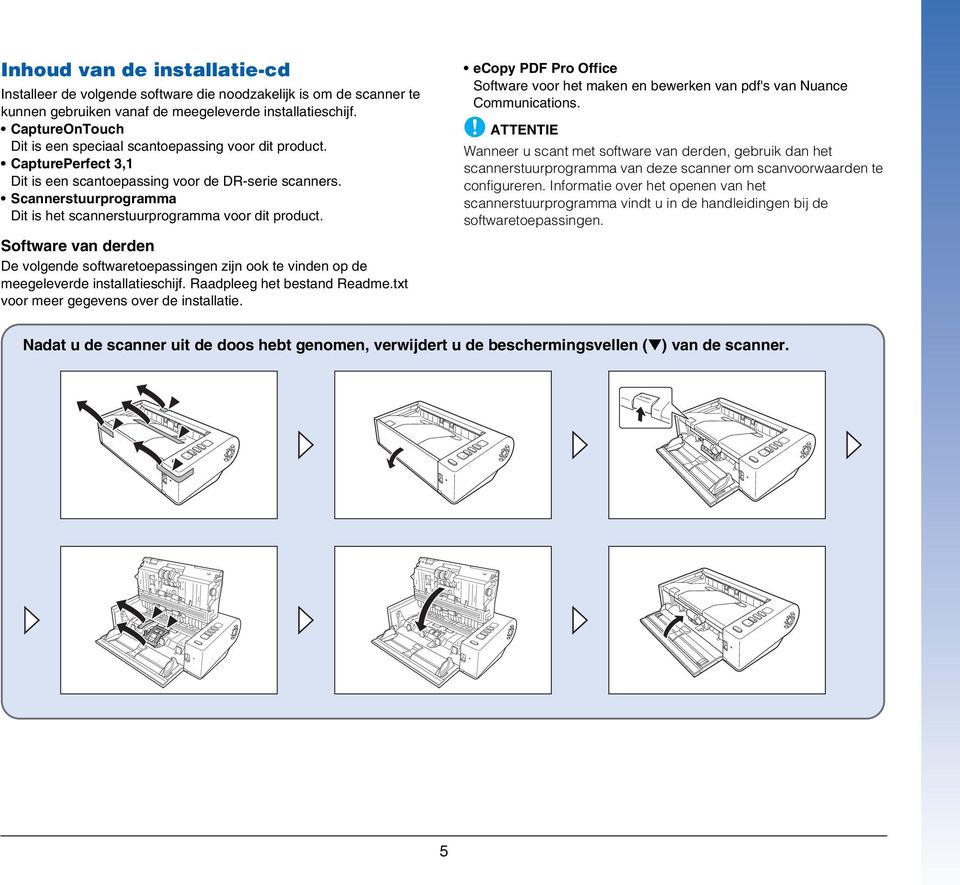 Scannerstuurprogramma Dit is het scannerstuurprogramma voor dit product. Software van derden De volgende softwaretoepassingen zijn ook te vinden op de meegeleverde installatieschijf.