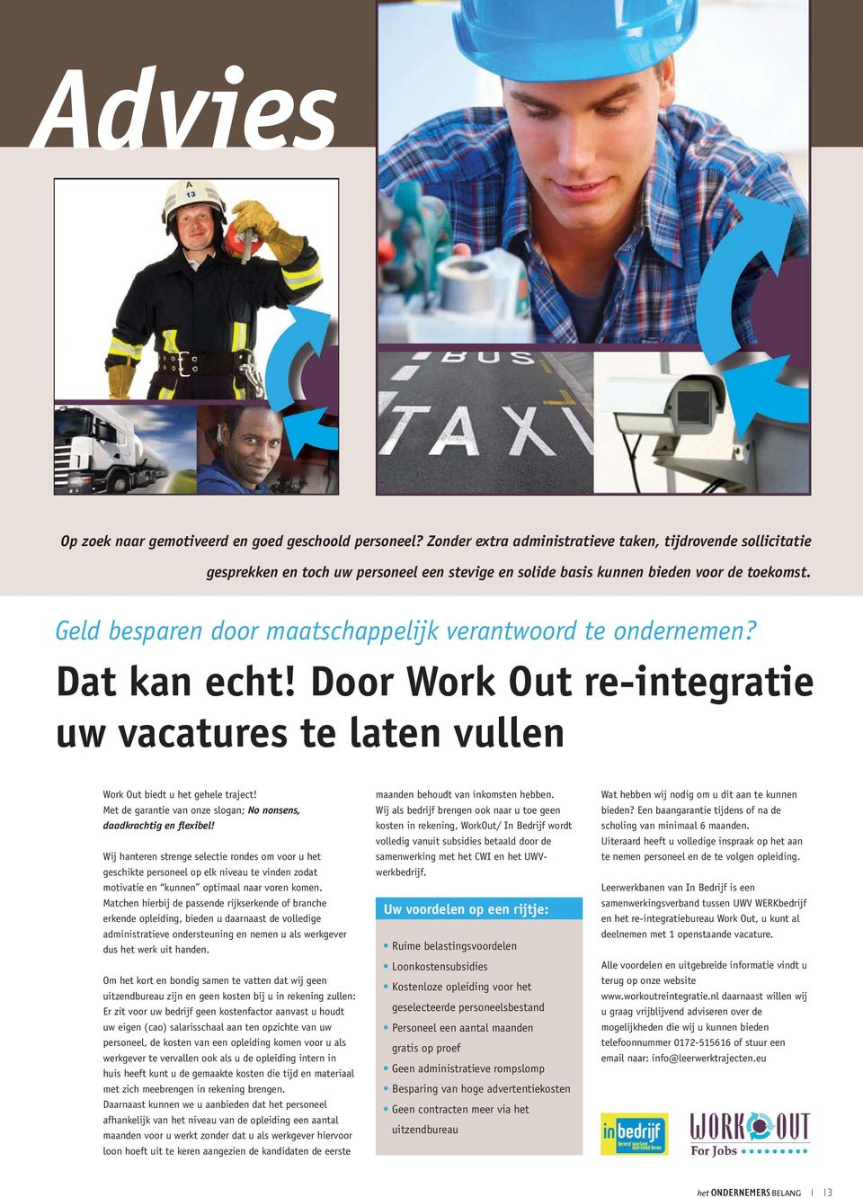 Geld besparen door maatschappelijk verantwoord te ondernemen? Dat kan echt! Door Work Out re-integratie uw vacatures te laten vullen Work Out biedt u het gehele traject!