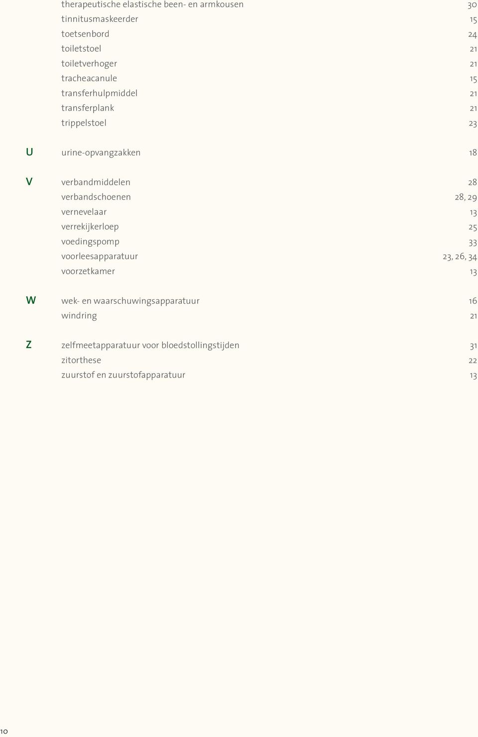 verbandschoenen 28, 29 vernevelaar 13 verrekijkerloep 25 voedingspomp 33 voorleesapparatuur 23, 26, 34 voorzetkamer 13 W wek-