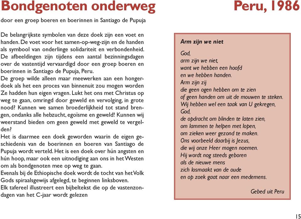 De afbeeldingen zijn tijdens een aantal bezinningsdagen over de vastentijd vervaardigd door een groep boeren en boerinnen in Santiago de Pupuja, Peru.