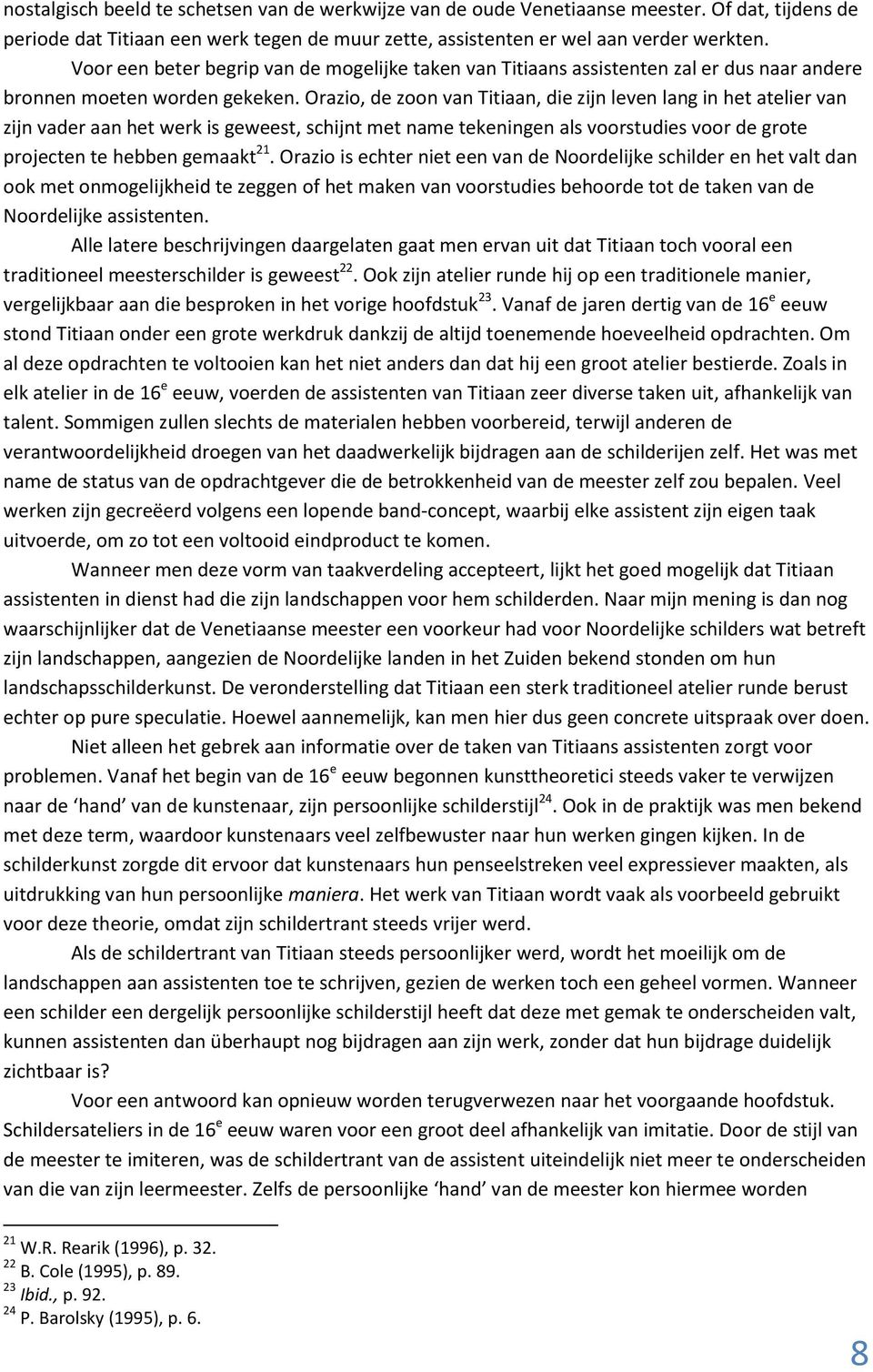 Orazio, de zoon van Titiaan, die zijn leven lang in het atelier van zijn vader aan het werk is geweest, schijnt met name tekeningen als voorstudies voor de grote projecten te hebben gemaakt 21.