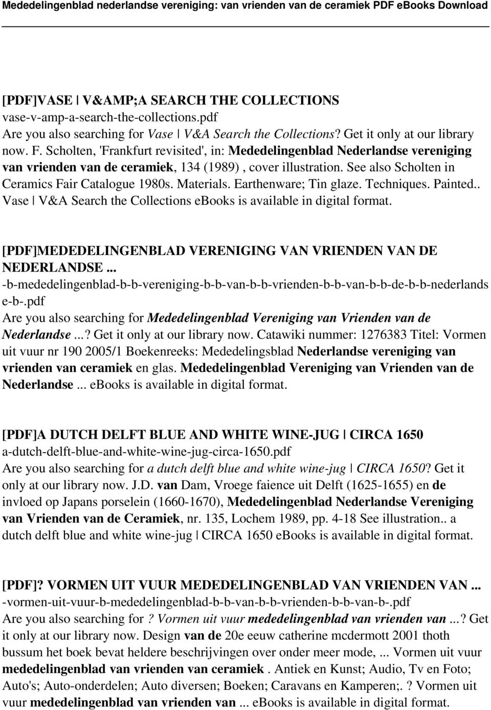 Materials. Earthenware; Tin glaze. Techniques. Painted.. Vase V&A Search the Collections ebooks is available in digital format. [PDF]MEDEDELINGENBLAD VERENIGING VAN VRIENDEN VAN DE NEDERLANDSE.